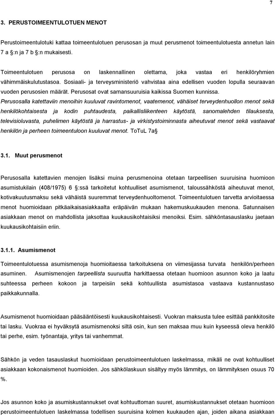 Sosiaali- ja terveysministeriö vahvistaa aina edellisen vuoden lopulla seuraavan vuoden perusosien määrät. Perusosat ovat samansuuruisia kaikissa Suomen kunnissa.