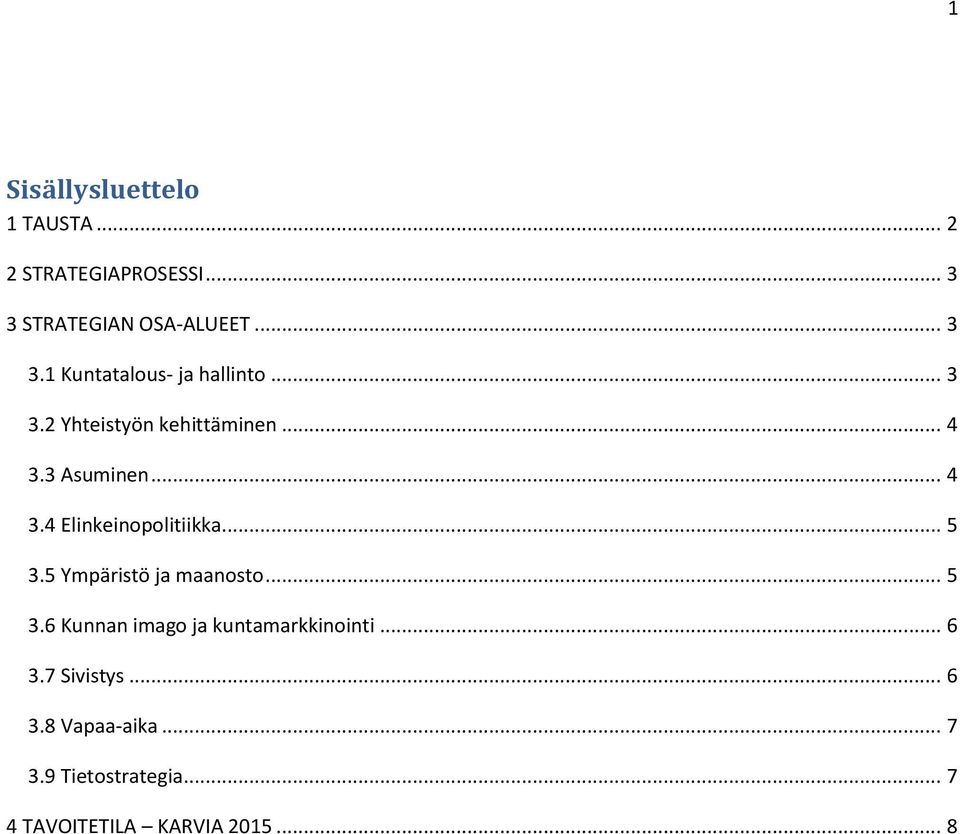 5 Ympäristö ja maanosto... 5 3.6 Kunnan imago ja kuntamarkkinointi... 6 3.7 Sivistys... 6 3.8 Vapaa-aika.