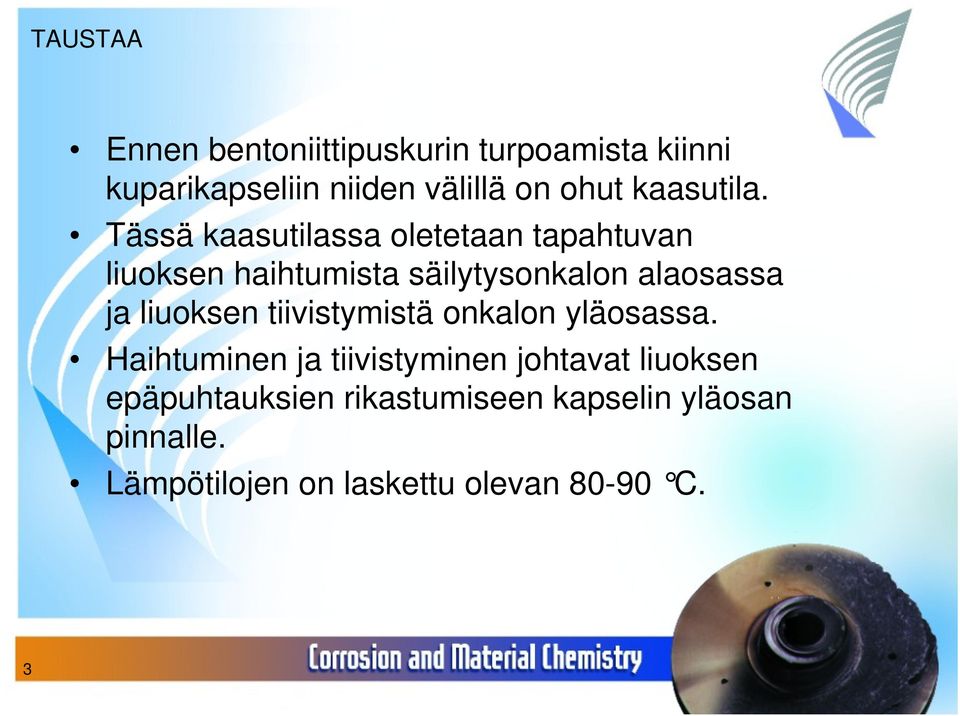 Tässä kaasutilassa oletetaan tapahtuvan liuoksen haihtumista säilytysonkalon alaosassa ja