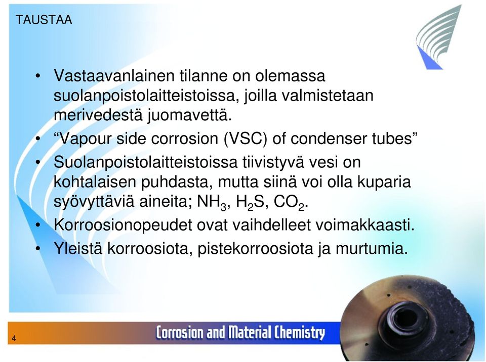 Vapour side corrosion (VSC) of condenser tubes Suolanpoistolaitteistoissa tiivistyvä vesi on