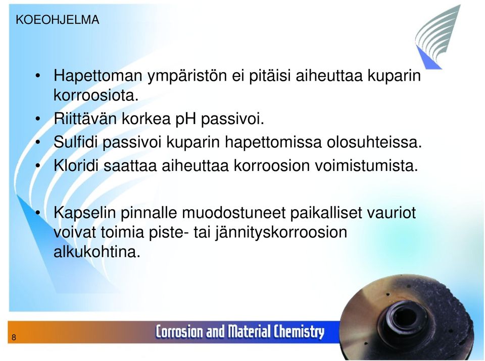 Sulfidi passivoi kuparin hapettomissa olosuhteissa.