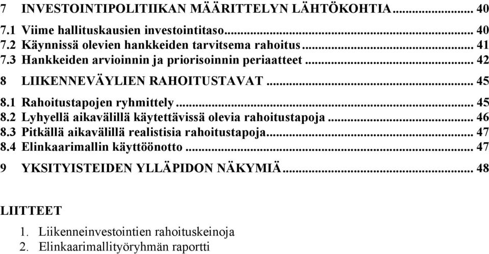 1 Rahoitustapojen ryhmittely... 45 8.2 Lyhyellä aikavälillä käytettävissä olevia rahoitustapoja... 46 8.