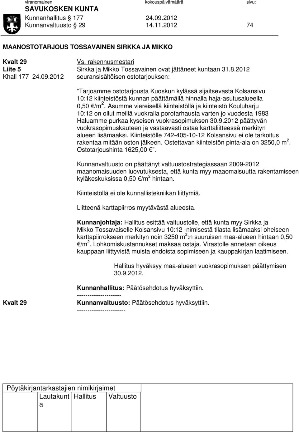 2012 seurnsisältöisen ostotrjouksen: Trjomme ostotrjoust Kuoskun kylässä sijitsevst Kolsnsivu 10:12 kiinteistöstä kunnn päättämällä hinnll hj-sutuslueell 0,50 /m 2.