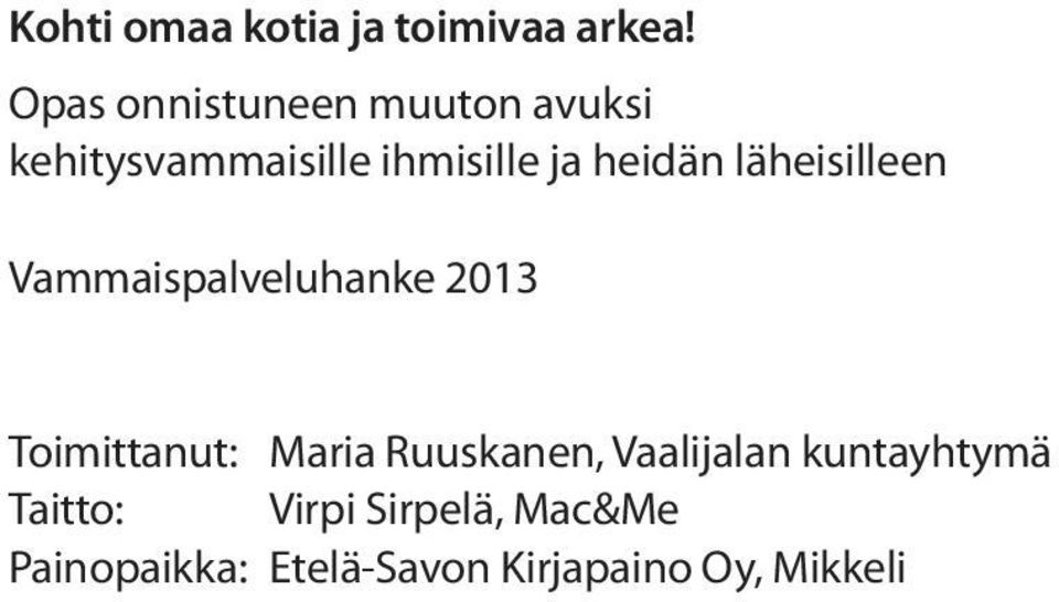 heidän läheisilleen Vammaispalveluhanke 2013 Toimittanut: Maria