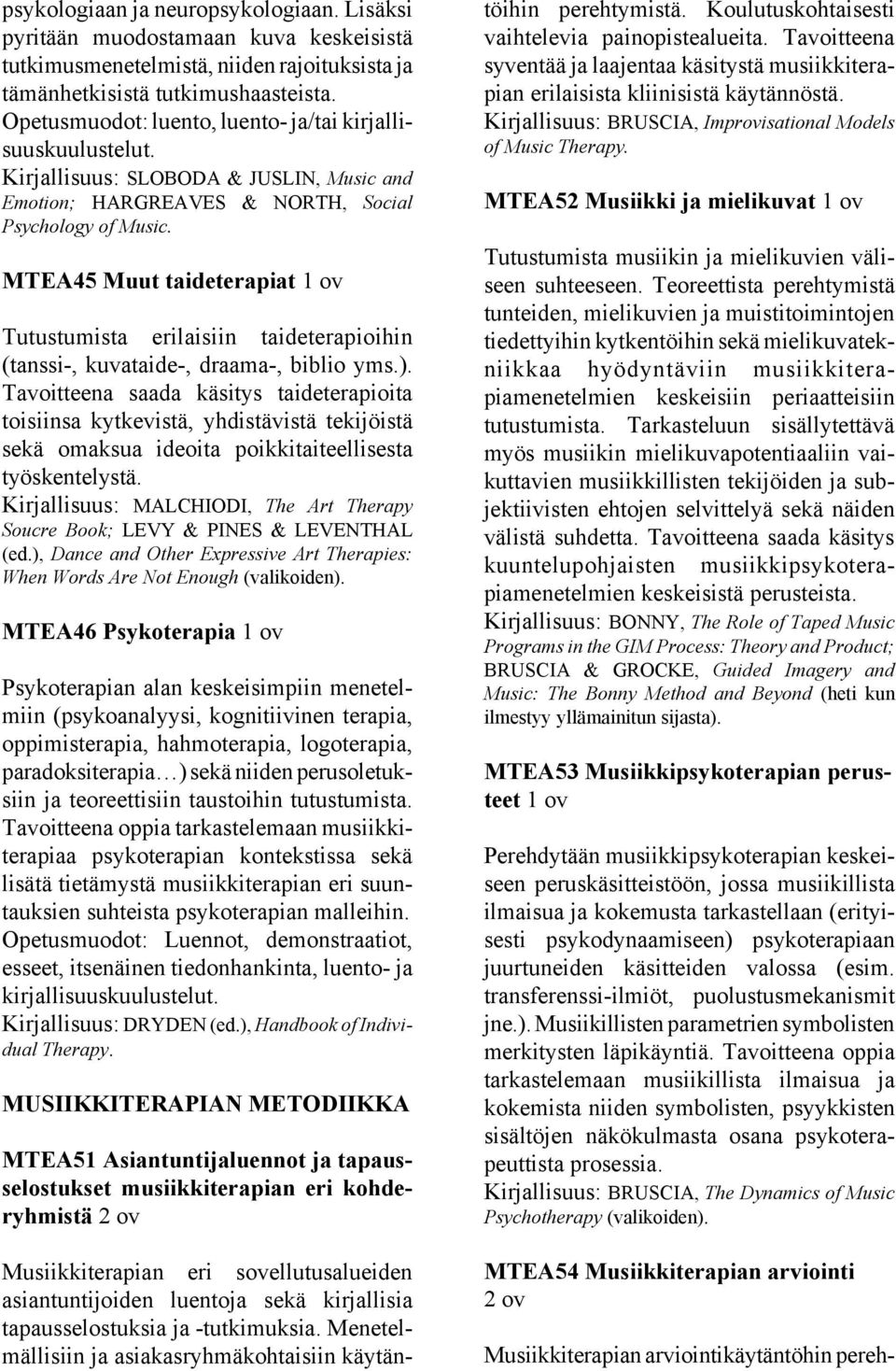 MTEA45 Muut taideterapiat Tutustumista erilaisiin taideterapioihin (tanssi-, kuvataide-, draama-, biblio yms.).
