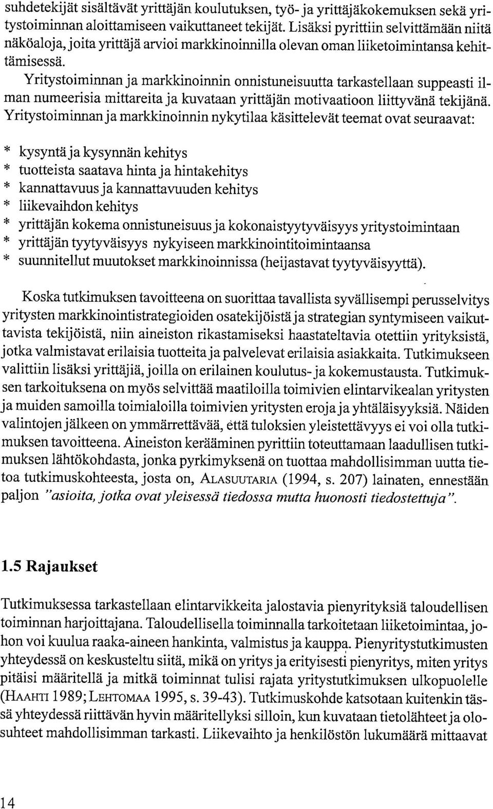 Yritystoiminnan ja markkinoinnin onnistuneisuutta tarkastellaan suppeasti ilman numeerisia mittareita ja kuvataan yrittäjän motivaatioon liittyvänä tekijänä.