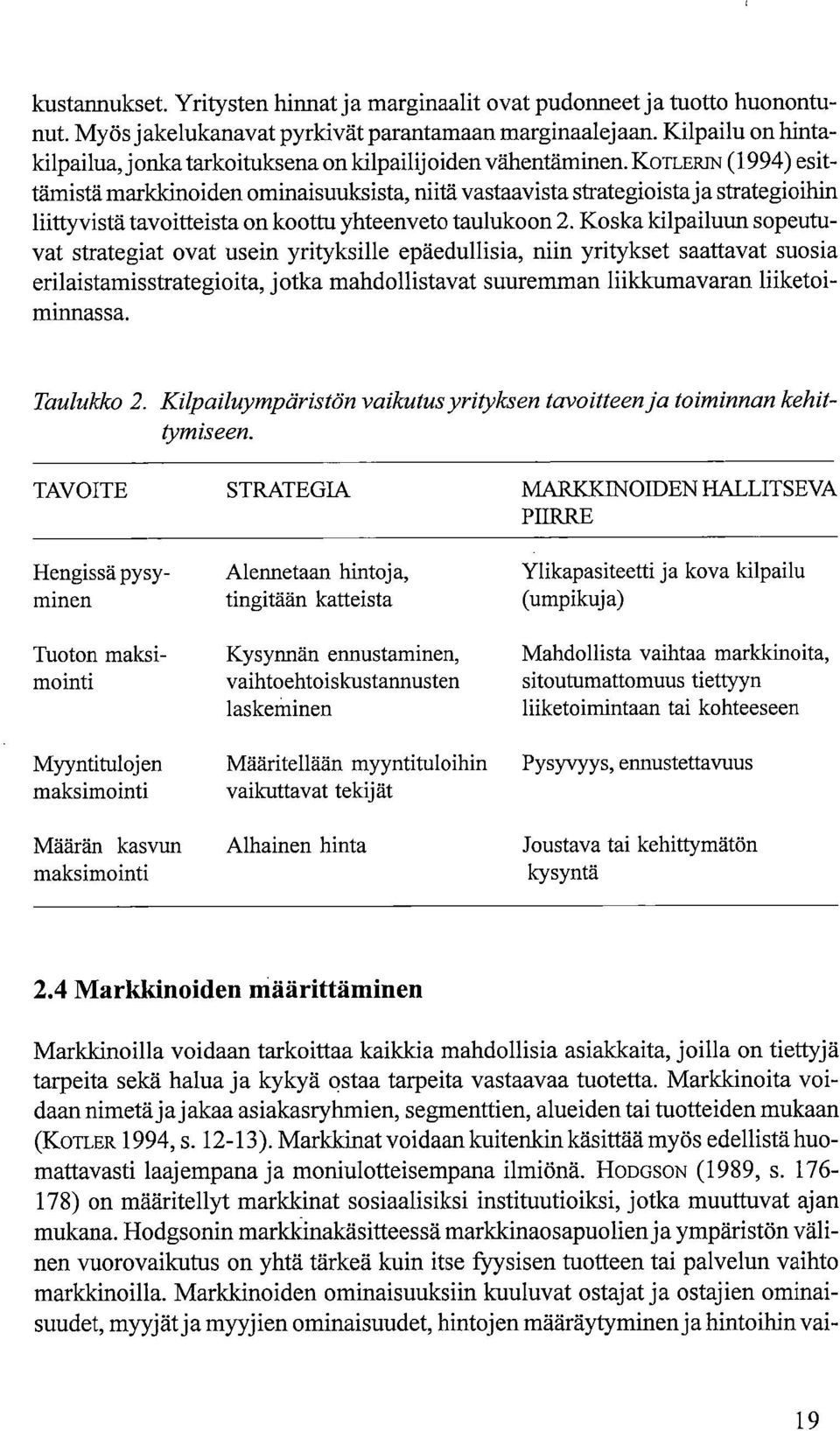 KOTLERIN (1994) esittämistä markkinoiden ominaisuuksista, niitä vastaavista strategioista ja strategioihin liittyvistä tavoitteista on koottu yhteenveto taulukoon 2.