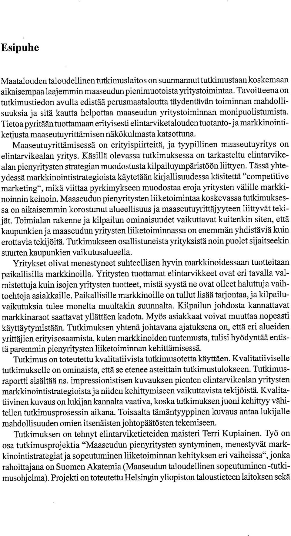 Tietoa pyritään tuottamaan erityisesti elintarviketalouden tuotanto-ja markkinointiketjusta maaseutuyrittämis en näkökulmasta katsottuna.