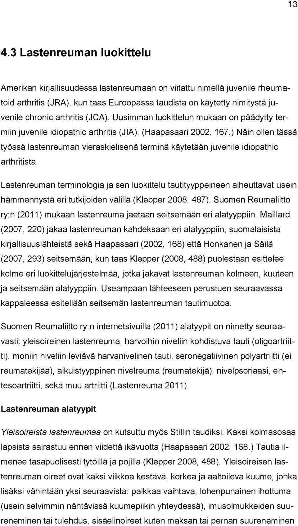 ) Näin ollen tässä työssä lastenreuman vieraskielisenä terminä käytetään juvenile idiopathic arthritista.