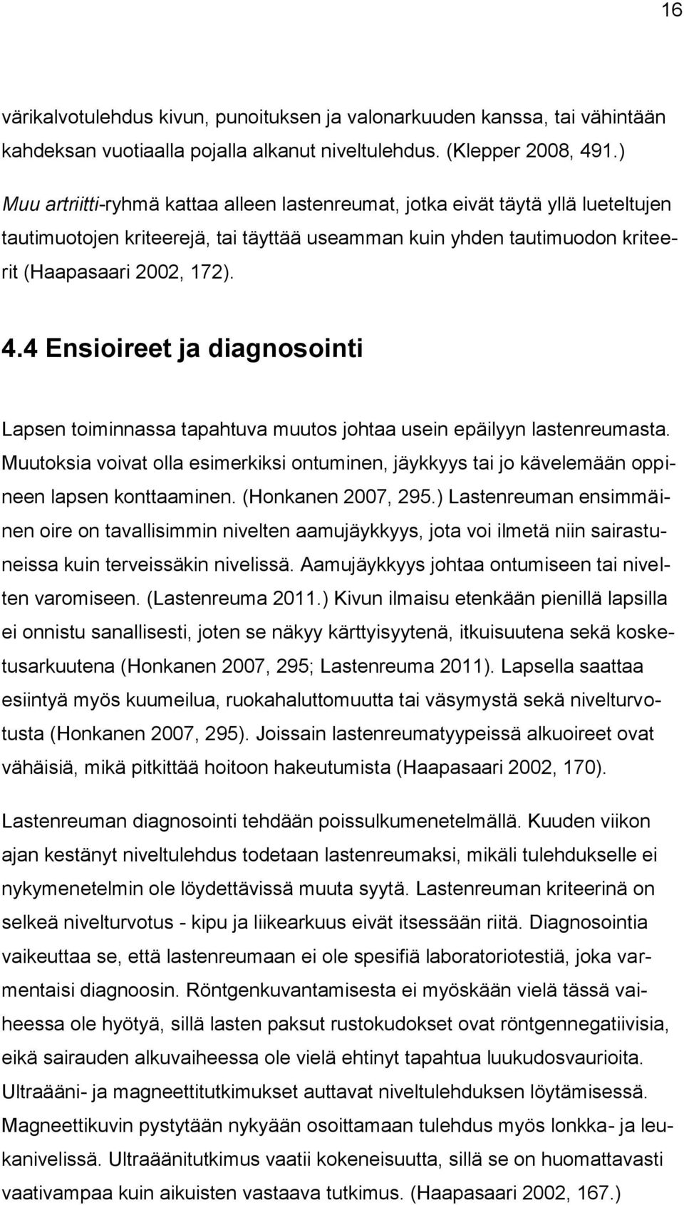 4 Ensioireet ja diagnosointi Lapsen toiminnassa tapahtuva muutos johtaa usein epäilyyn lastenreumasta.