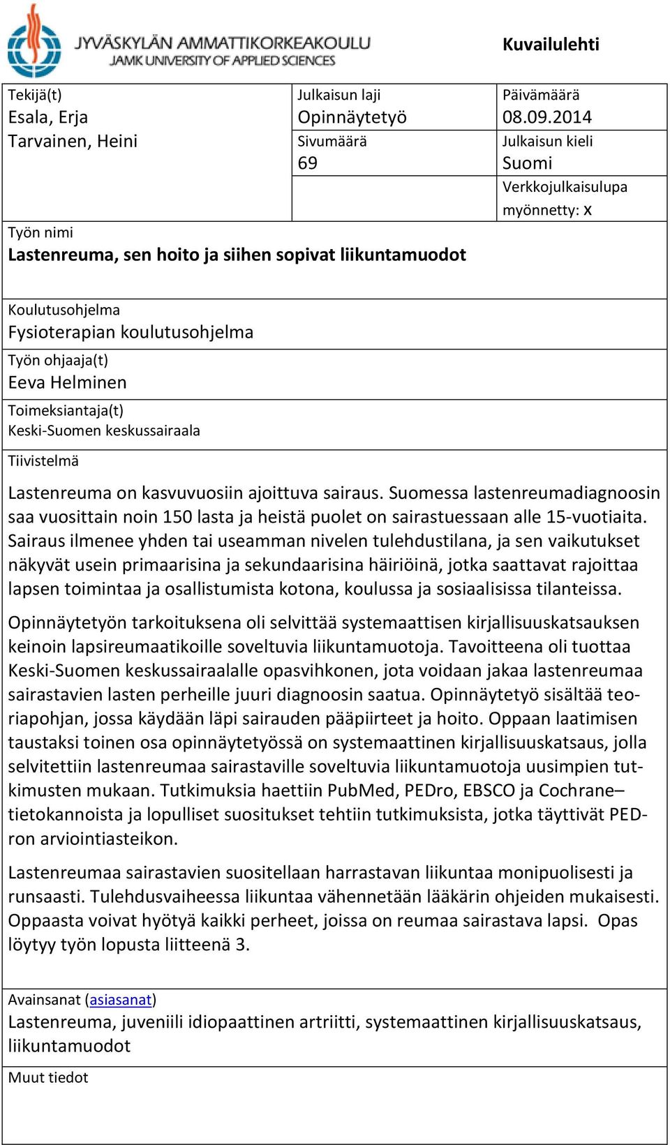 Lastenreuma on kasvuvuosiin ajoittuva sairaus. Suomessa lastenreumadiagnoosin saa vuosittain noin 150 lasta ja heistä puolet on sairastuessaan alle 15-vuotiaita.