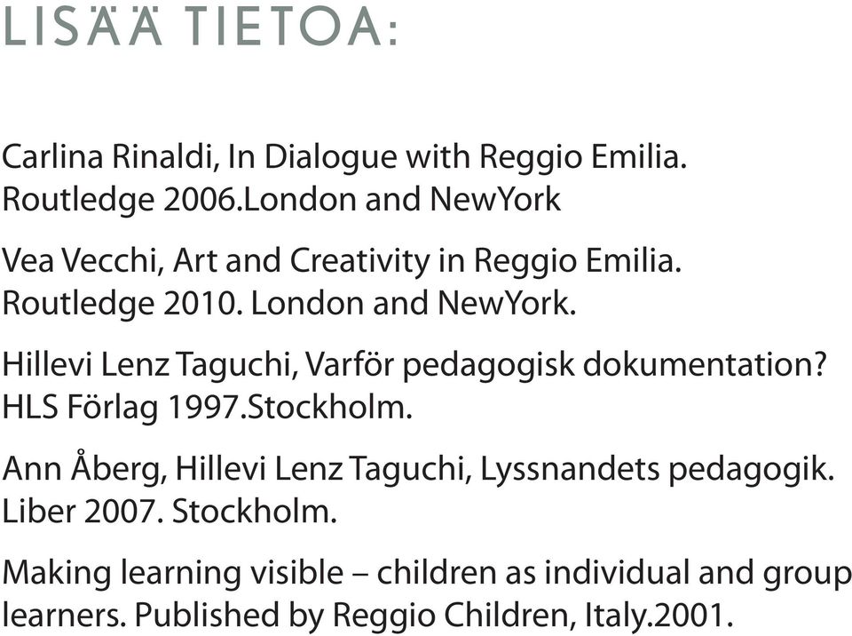 Hillevi Lenz Taguchi, Varför pedagogisk dokumentation? HLS Förlag 1997.Stockholm.