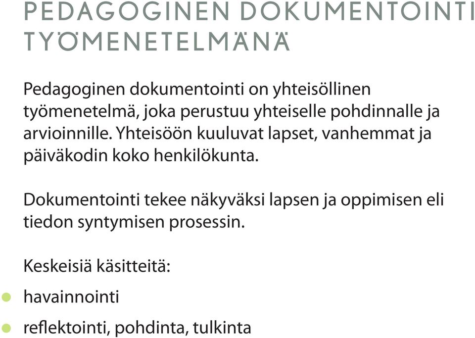 Yhteisöön kuuluvat lapset, vanhemmat ja päiväkodin koko henkilökunta.