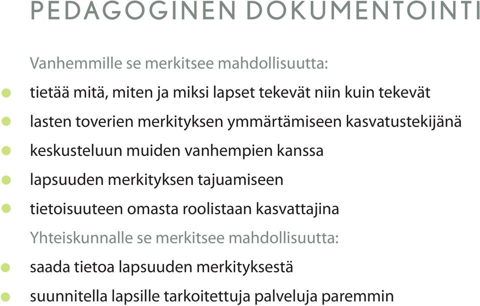 kanssa lapsuuden merkityksen tajuamiseen tietoisuuteen omasta roolistaan kasvattajina Yhteiskunnalle se