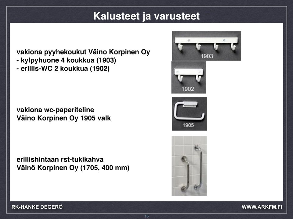 koukkua (1902) vakiona wc-paperiteline Väino Korpinen Oy