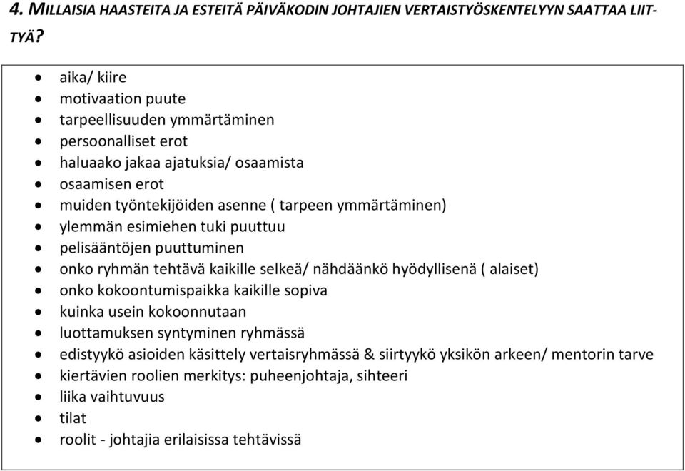 ymmärtäminen) ylemmän esimiehen tuki puuttuu pelisääntöjen puuttuminen onko ryhmän tehtävä kaikille selkeä/ nähdäänkö hyödyllisenä ( alaiset) onko kokoontumispaikka kaikille