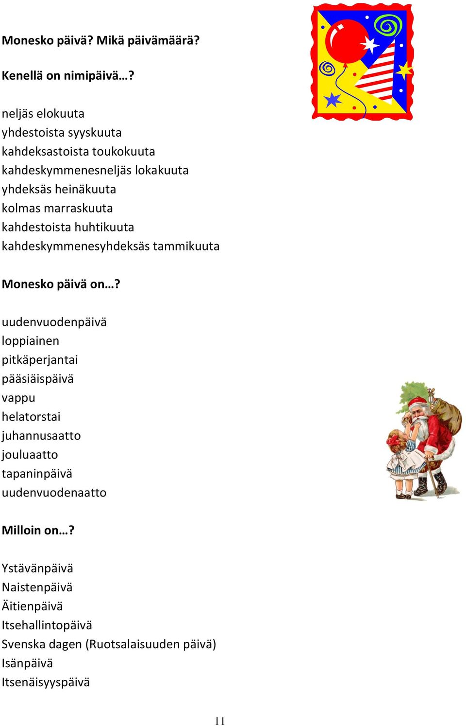 marraskuuta kahdestoista huhtikuuta kahdeskymmenesyhdeksäs tammikuuta Monesko päivä on?