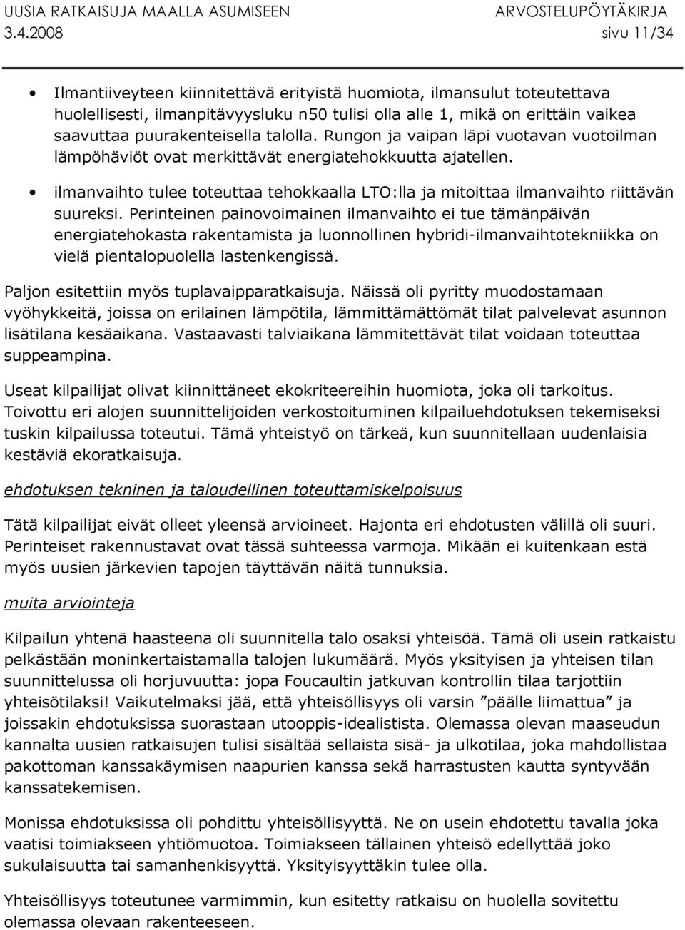 ilmanvaihto tulee toteuttaa tehokkaalla LTO:lla ja mitoittaa ilmanvaihto riittävän suureksi.