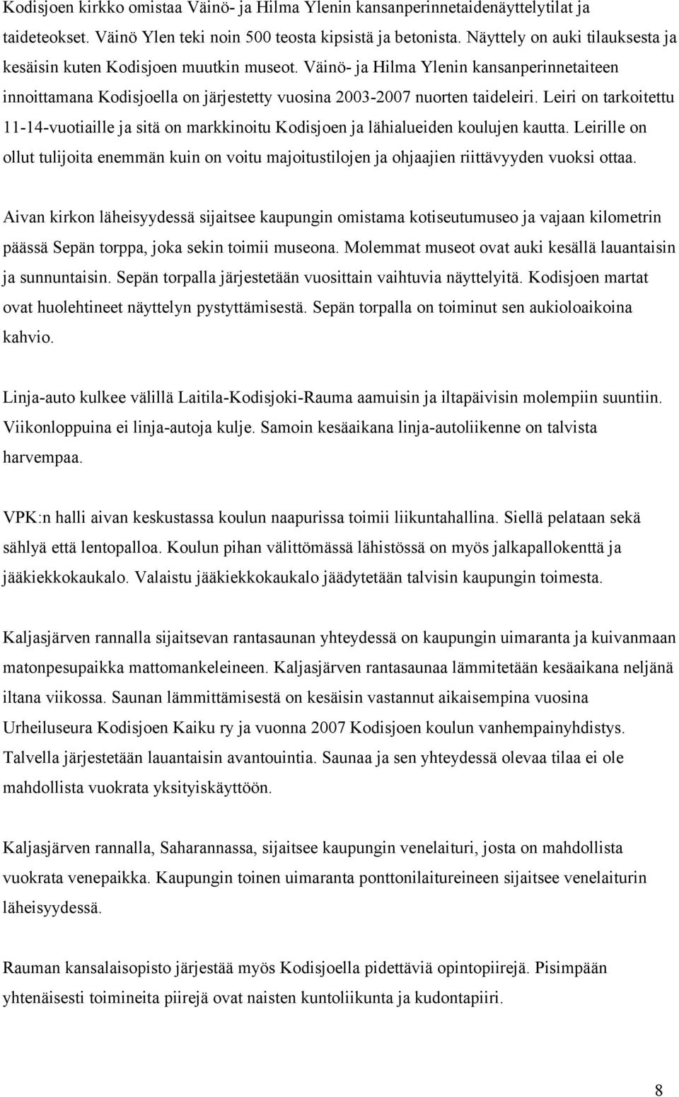 Leiri on tarkoitettu 11-14-vuotiaille ja sitä on markkinoitu Kodisjoen ja lähialueiden koulujen kautta.