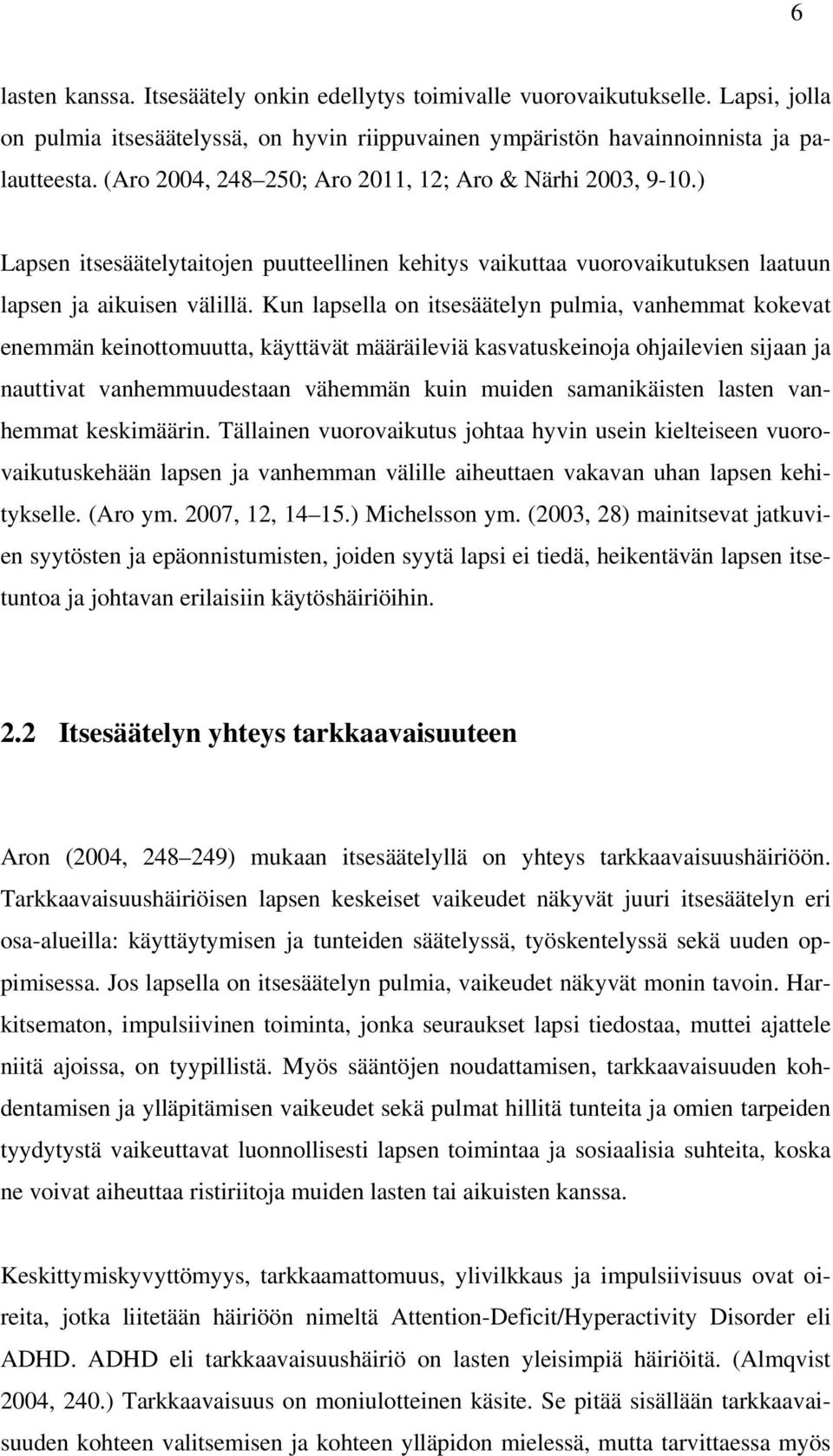 Kun lapsella on itsesäätelyn pulmia, vanhemmat kokevat enemmän keinottomuutta, käyttävät määräileviä kasvatuskeinoja ohjailevien sijaan ja nauttivat vanhemmuudestaan vähemmän kuin muiden