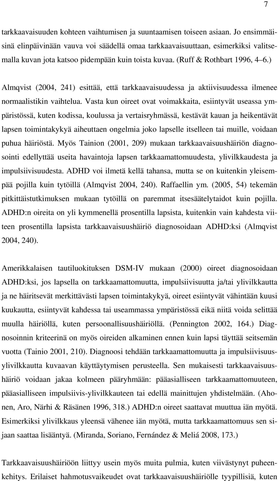 ) Almqvist (2004, 241) esittää, että tarkkaavaisuudessa ja aktiivisuudessa ilmenee normaalistikin vaihtelua.