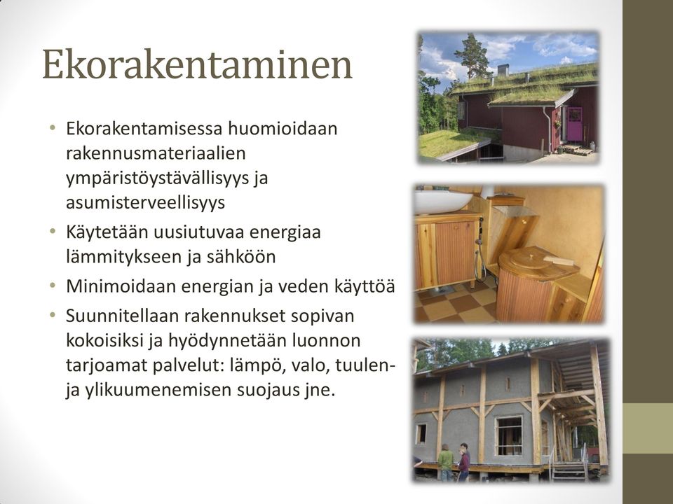 lämmitykseen ja sähköön Minimoidaan energian ja veden käyttöä Suunnitellaan