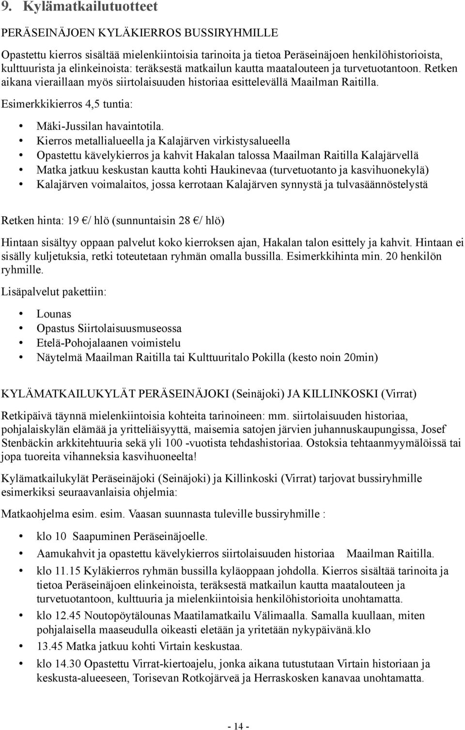 Esimerkkikierros 4,5 tuntia: Mäki-Jussilan havaintotila.