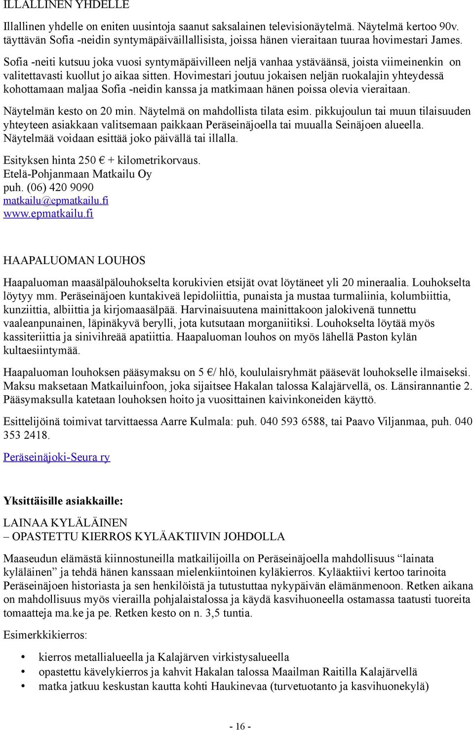 Sofia -neiti kutsuu joka vuosi syntymäpäivilleen neljä vanhaa ystäväänsä, joista viimeinenkin on valitettavasti kuollut jo aikaa sitten.