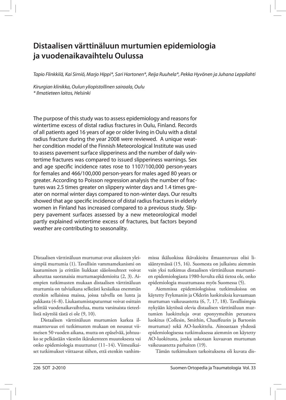 Oulu, Finland. Records of all patients aged 16 years of age or older living in Oulu with a distal radius fracture during the year 2008 were reviewed.