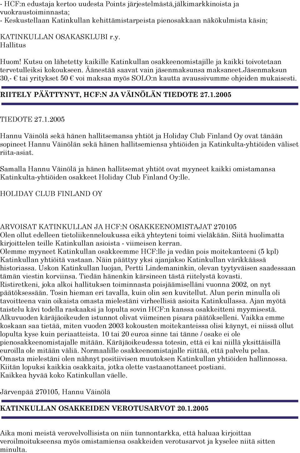 jäsenmaksun 30,- tai yritykset 50 voi maksaa myös SOLO:n kautta avaussivumme ohjeiden mukaisesti. RIITELY PÄÄTTYNYT, HCF:N JA VÄINÖLÄN TIEDOTE 27.1.