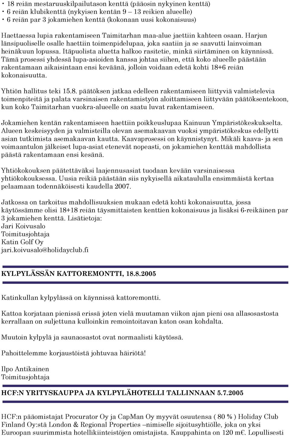 Itäpuolista aluetta halkoo rasitetie, minkä siirtäminen on käynnissä.