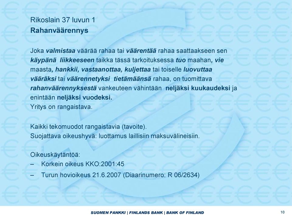 vähintään neljäksi kuukaudeksi ja enintään neljäksi vuodeksi. Yritys on rangaistava. Kaikki tekomuodot rangaistavia (tavoite).