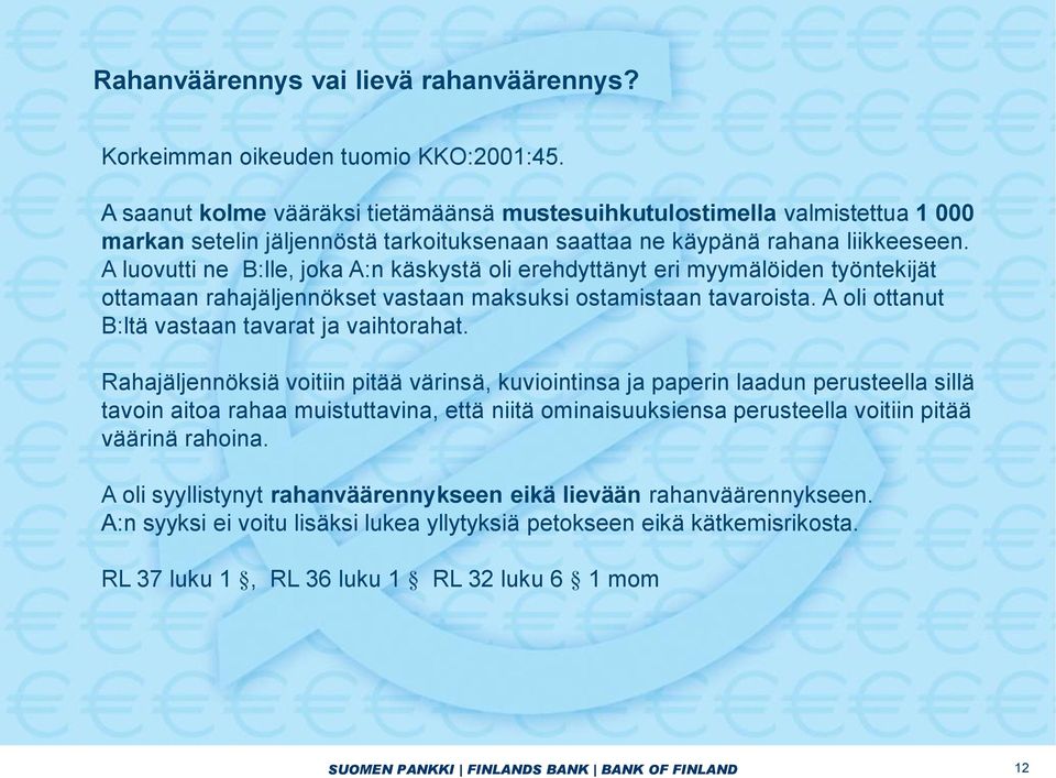 A luovutti ne B:lle, joka A:n käskystä oli erehdyttänyt eri myymälöiden työntekijät ottamaan rahajäljennökset vastaan maksuksi ostamistaan tavaroista.