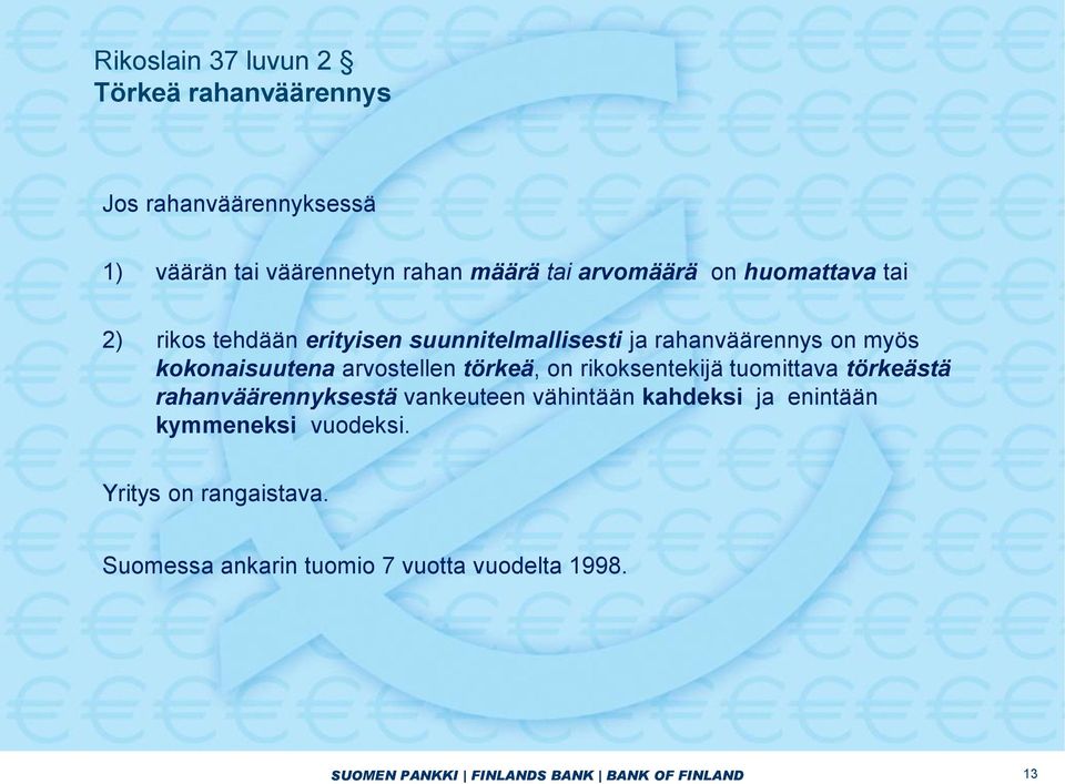 törkeä, on rikoksentekijä tuomittava törkeästä rahanväärennyksestä vankeuteen vähintään kahdeksi ja enintään kymmeneksi