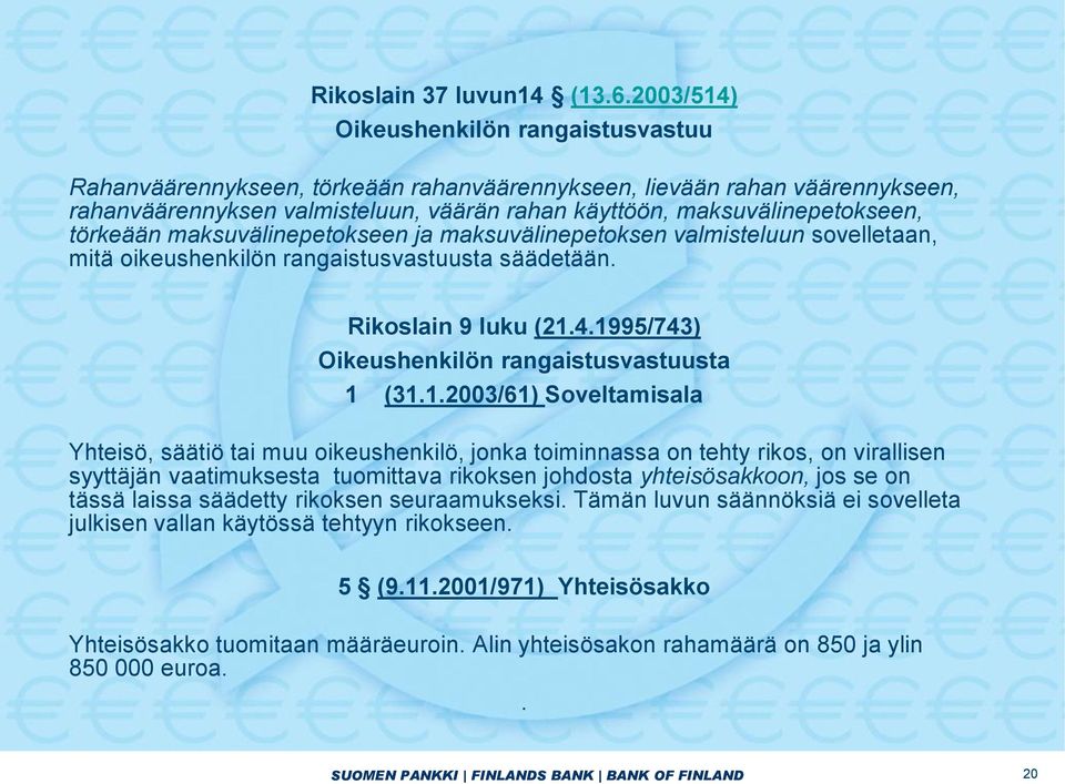 törkeään maksuvälinepetokseen ja maksuvälinepetoksen valmisteluun sovelletaan, mitä oikeushenkilön rangaistusvastuusta säädetään. Rikoslain 9 luku (21.4.