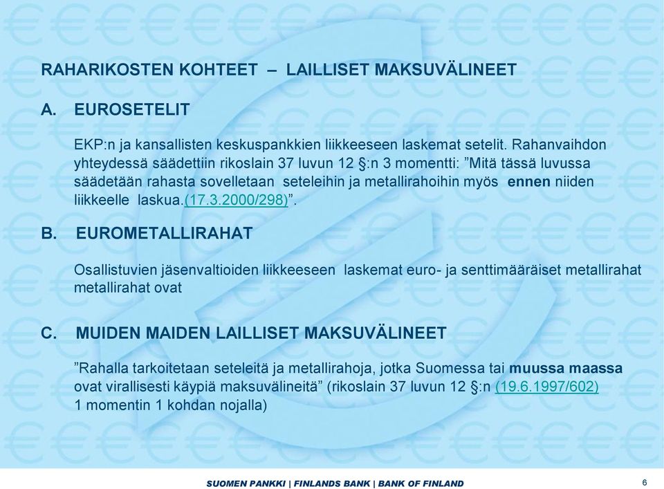 laskua.(17.3.2000/298). B. EUROMETALLIRAHAT Osallistuvien jäsenvaltioiden liikkeeseen laskemat euro- ja senttimääräiset metallirahat metallirahat ovat C.