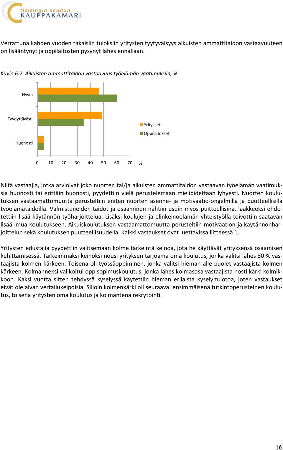 aikuisten ammattitaidon vastaavan työelämän vaatimuksia huonosti tai erittäin huonosti, pyydettiin vielä perustelemaan mielipidettään lyhyesti.