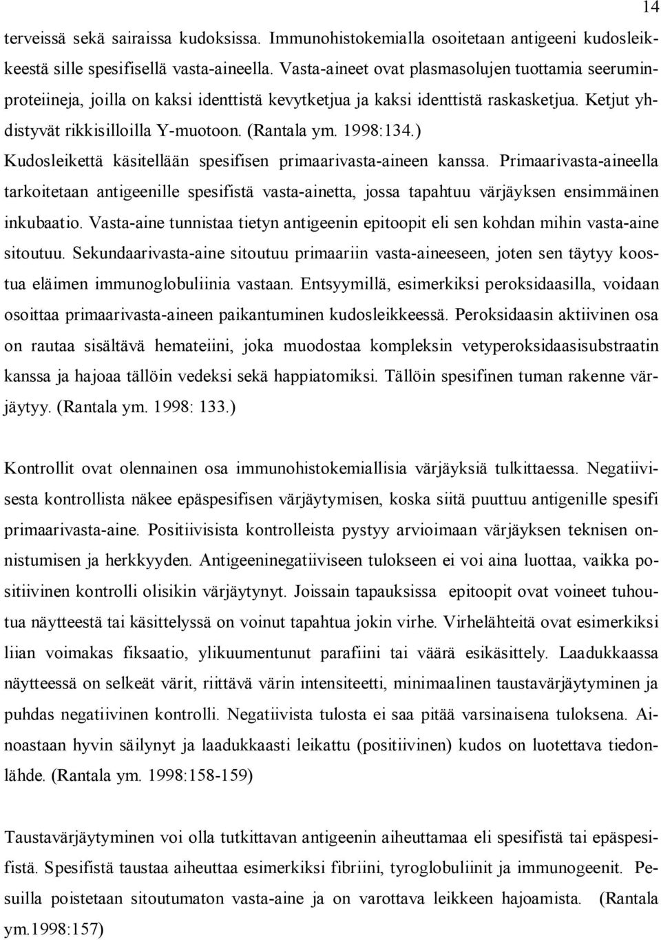 1998:134.) Kudosleikettä käsitellään spesifisen primaarivasta-aineen kanssa.