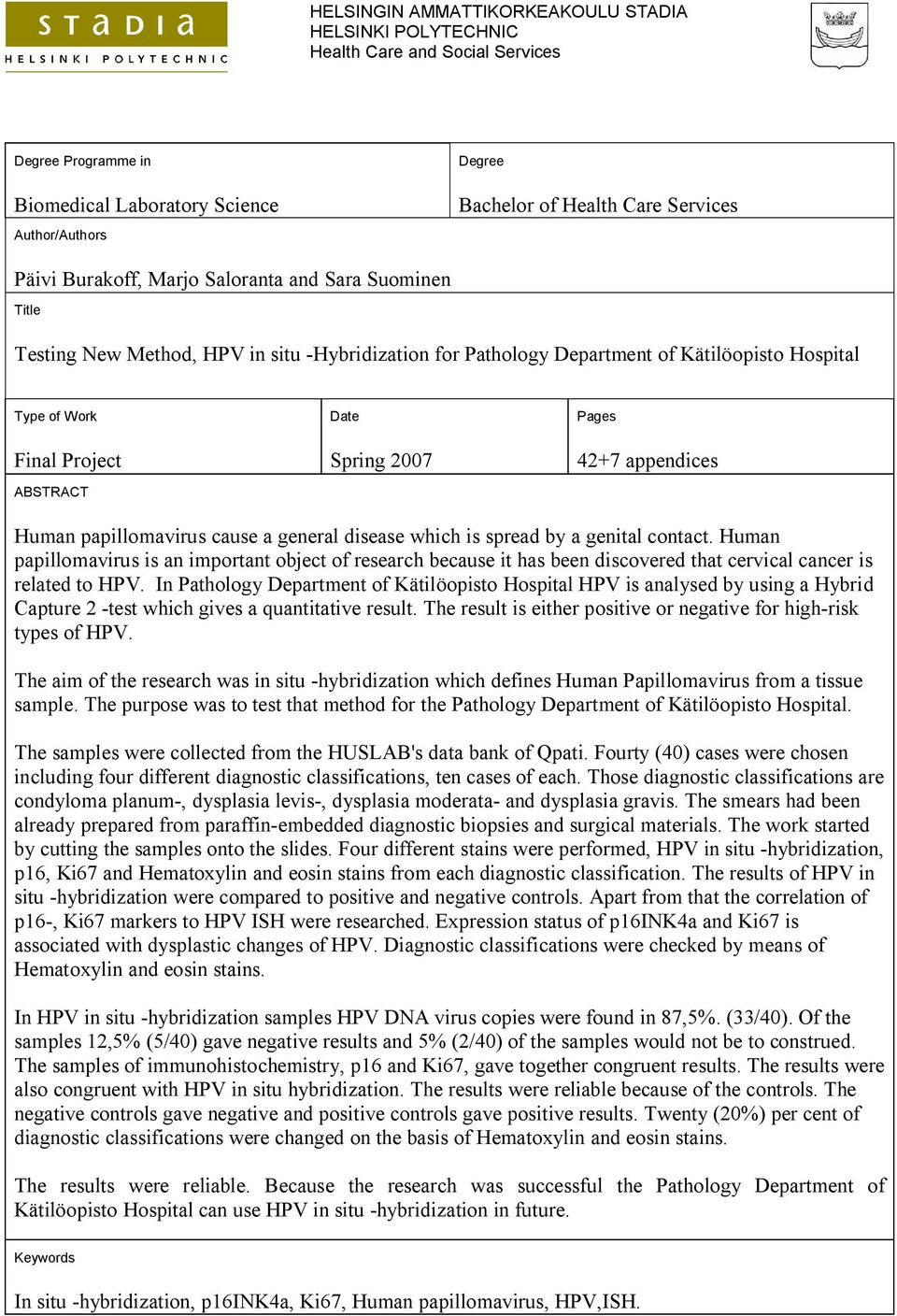 Pages 42+7 appendices Human papillomavirus cause a general disease which is spread by a genital contact.