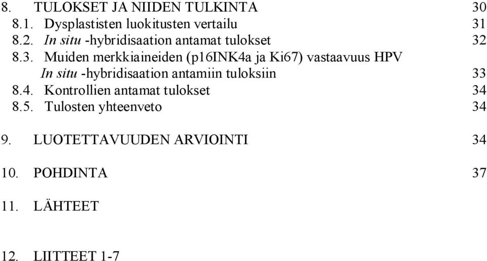 8.3. Muiden merkkiaineiden (p16ink4a ja Ki67) vastaavuus HPV In situ -hybridisaation antamiin