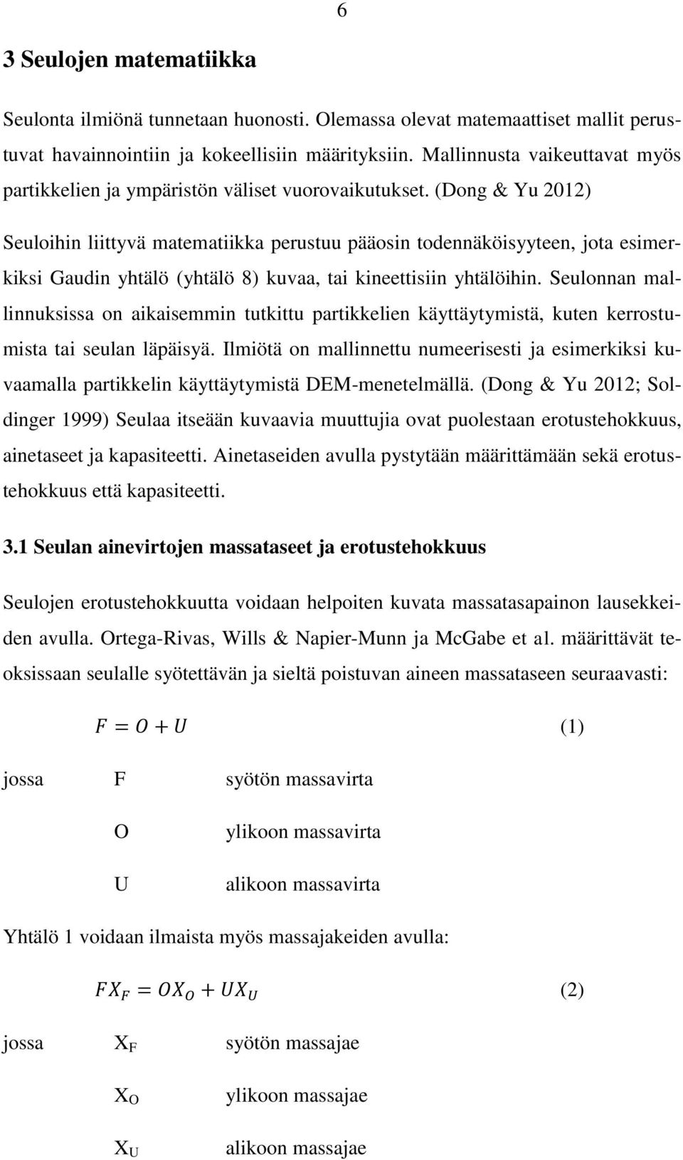 (Dong & Yu 2012) Seuloihin liittyvä matematiikka perustuu pääosin todennäköisyyteen, jota esimerkiksi Gaudin yhtälö (yhtälö 8) kuvaa, tai kineettisiin yhtälöihin.