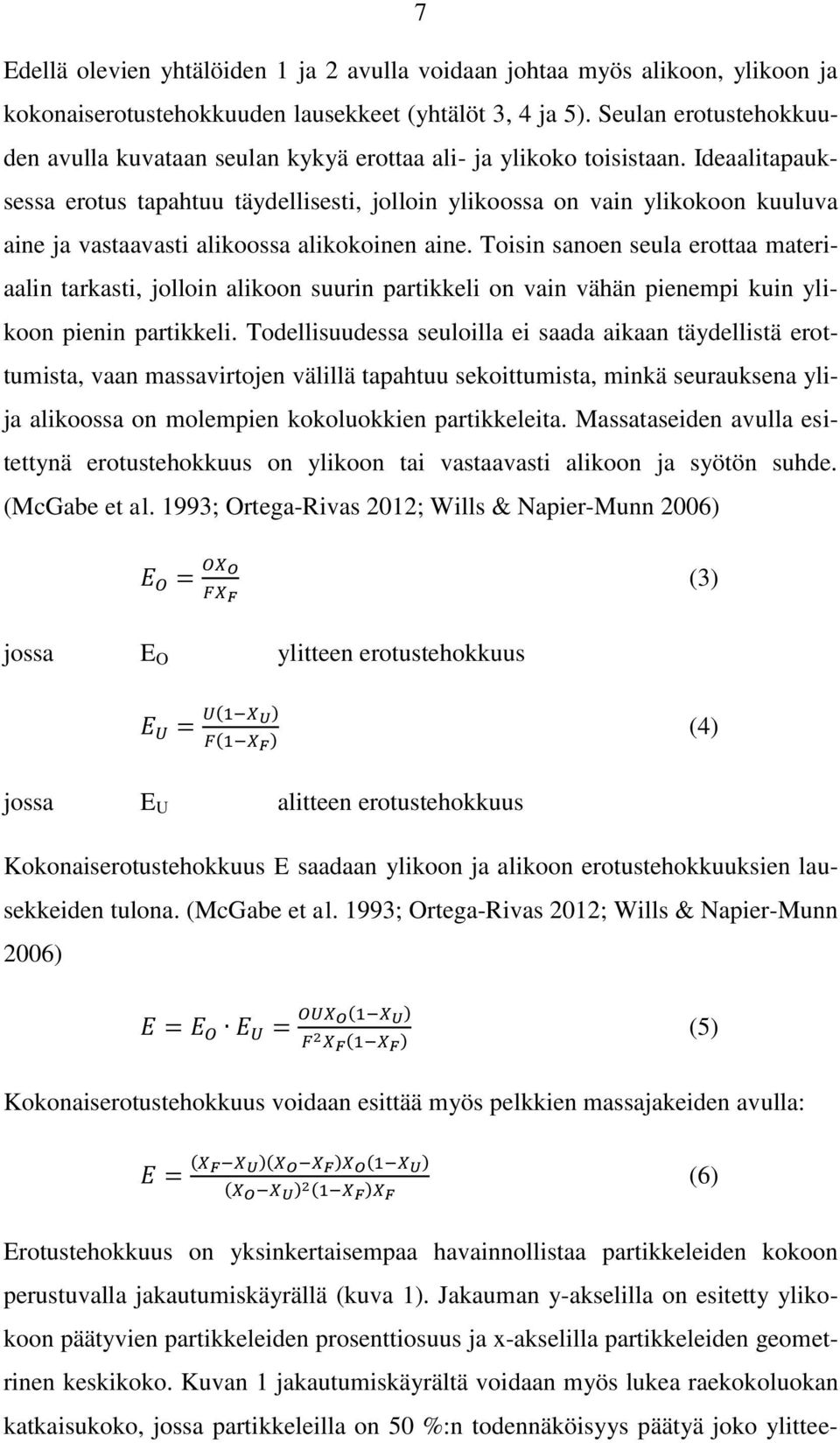 Ideaalitapauksessa erotus tapahtuu täydellisesti, jolloin ylikoossa on vain ylikokoon kuuluva aine ja vastaavasti alikoossa alikokoinen aine.