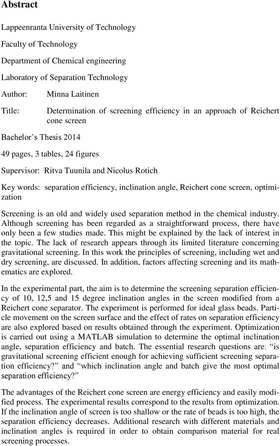 angle, Reichert cone screen, optimization Screening is an old and widely used separation method in the chemical industry.