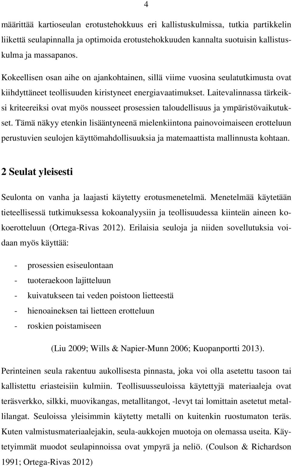 Laitevalinnassa tärkeiksi kriteereiksi ovat myös nousseet prosessien taloudellisuus ja ympäristövaikutukset.