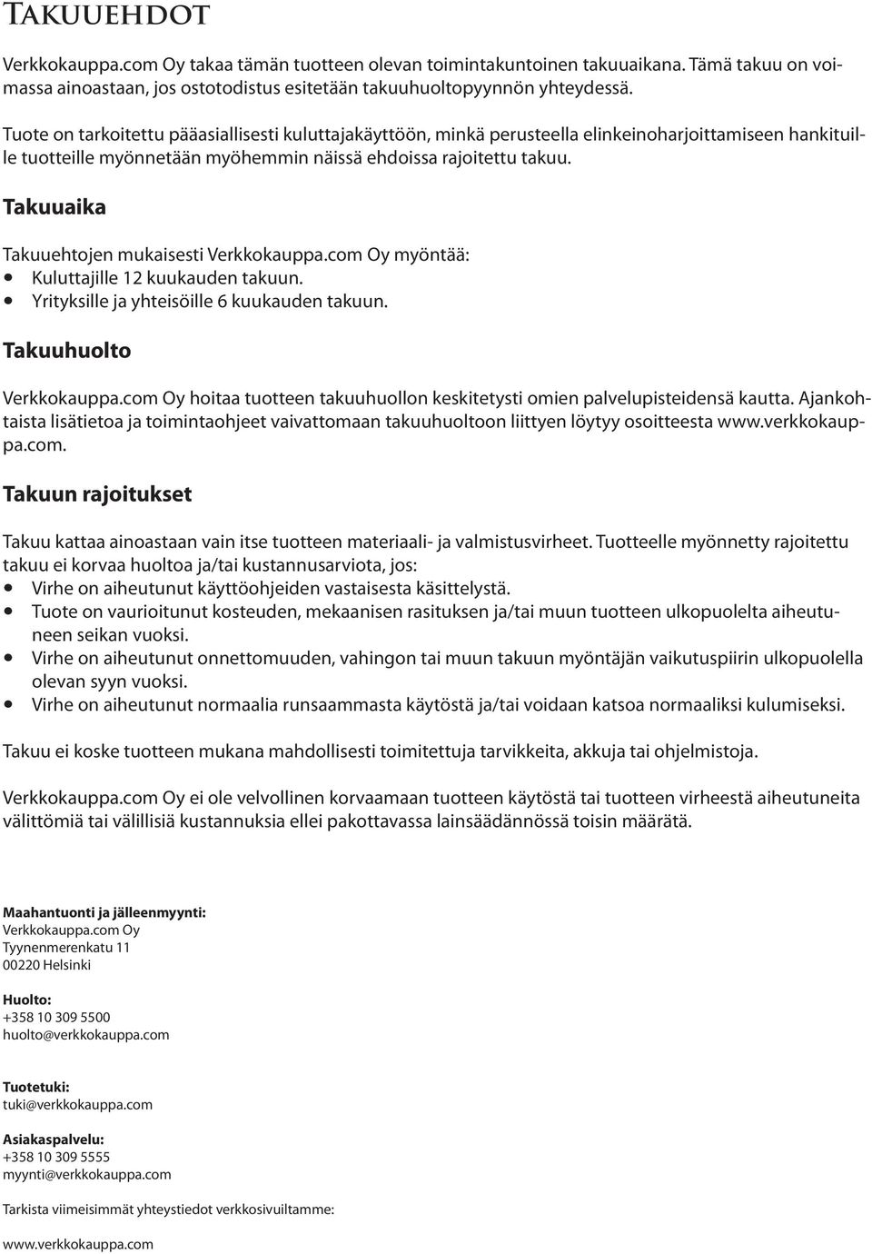 Takuuaika Takuuehtojen mukaisesti Verkkokauppa.com Oy myöntää: y Kuluttajille 12 kuukauden takuun. y Yrityksille ja yhteisöille 6 kuukauden takuun. Takuuhuolto Verkkokauppa.