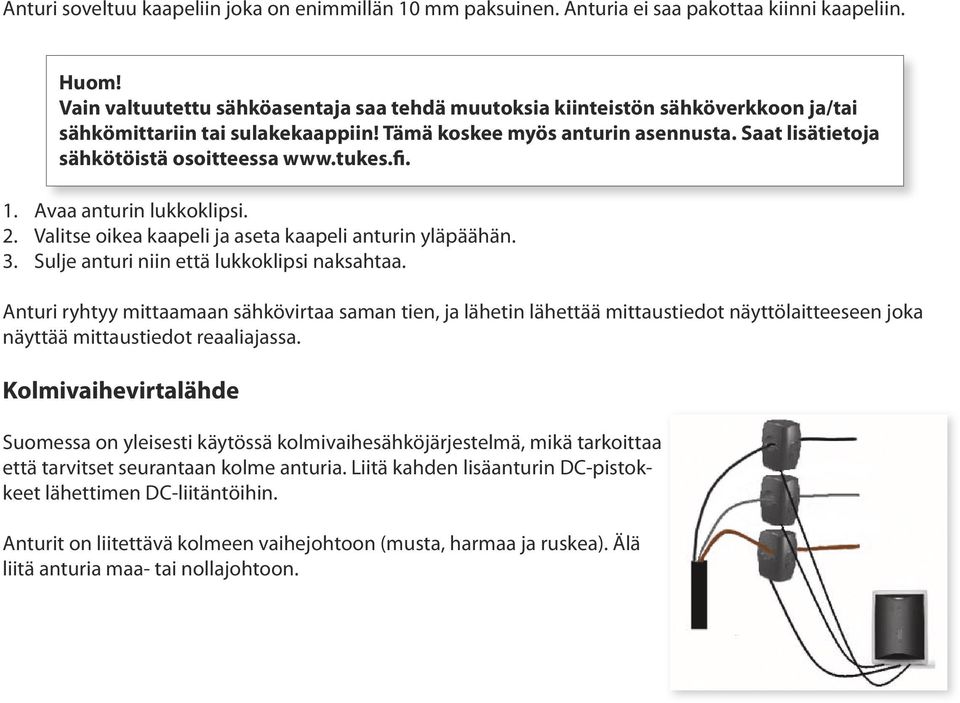 tukes.fi. 1. Avaa anturin lukkoklipsi. 2. Valitse oikea kaapeli ja aseta kaapeli anturin yläpäähän. 3. Sulje anturi niin että lukkoklipsi naksahtaa.