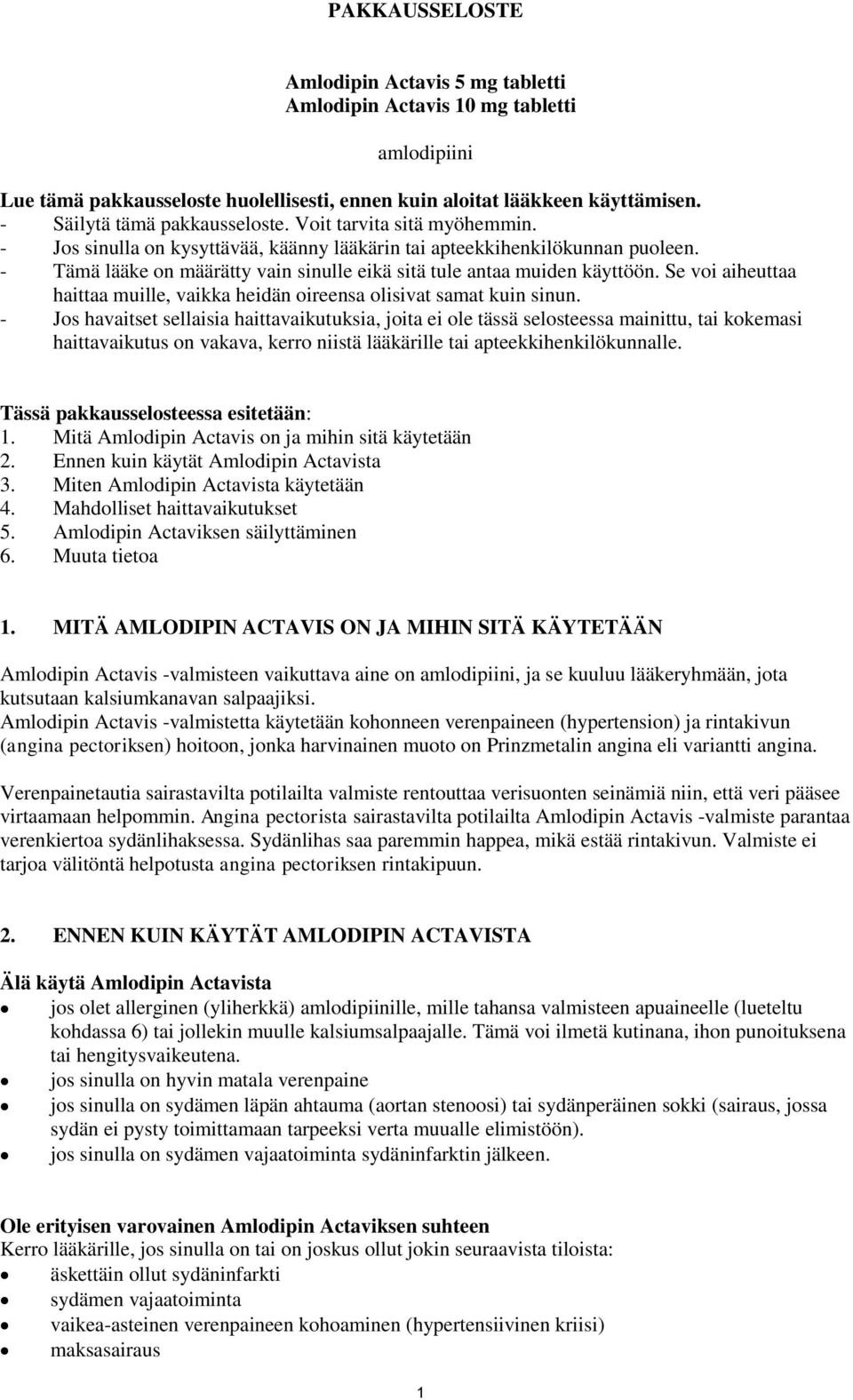 - Tämä lääke on määrätty vain sinulle eikä sitä tule antaa muiden käyttöön. Se voi aiheuttaa haittaa muille, vaikka heidän oireensa olisivat samat kuin sinun.