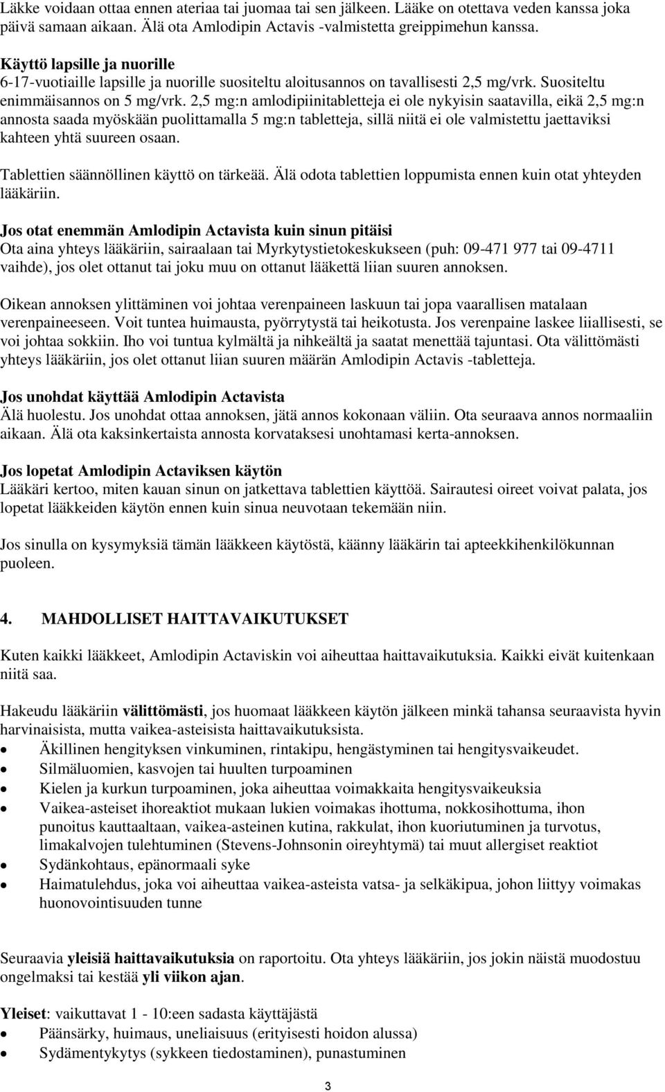 2,5 mg:n amlodipiinitabletteja ei ole nykyisin saatavilla, eikä 2,5 mg:n annosta saada myöskään puolittamalla 5 mg:n tabletteja, sillä niitä ei ole valmistettu jaettaviksi kahteen yhtä suureen osaan.