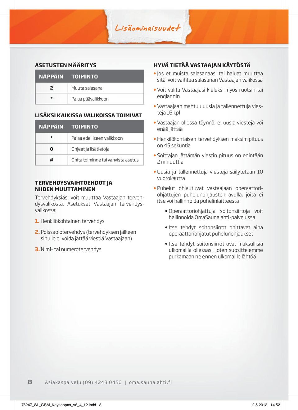 Henkilökohtainen tervehdys 2. Poissaolotervehdys (tervehdyksen jälkeen sinulle ei voida jättää viestiä Vastaajaan) 3.