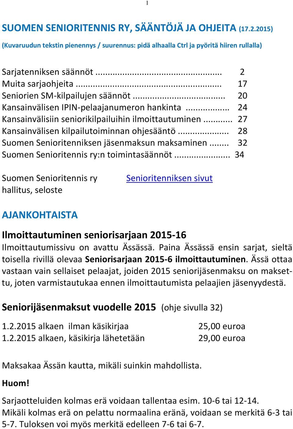 .. 28 Suomen Senioritenniksen jäsenmaksun maksaminen... 32 Suomen Senioritennis ry:n toimintasäännöt.